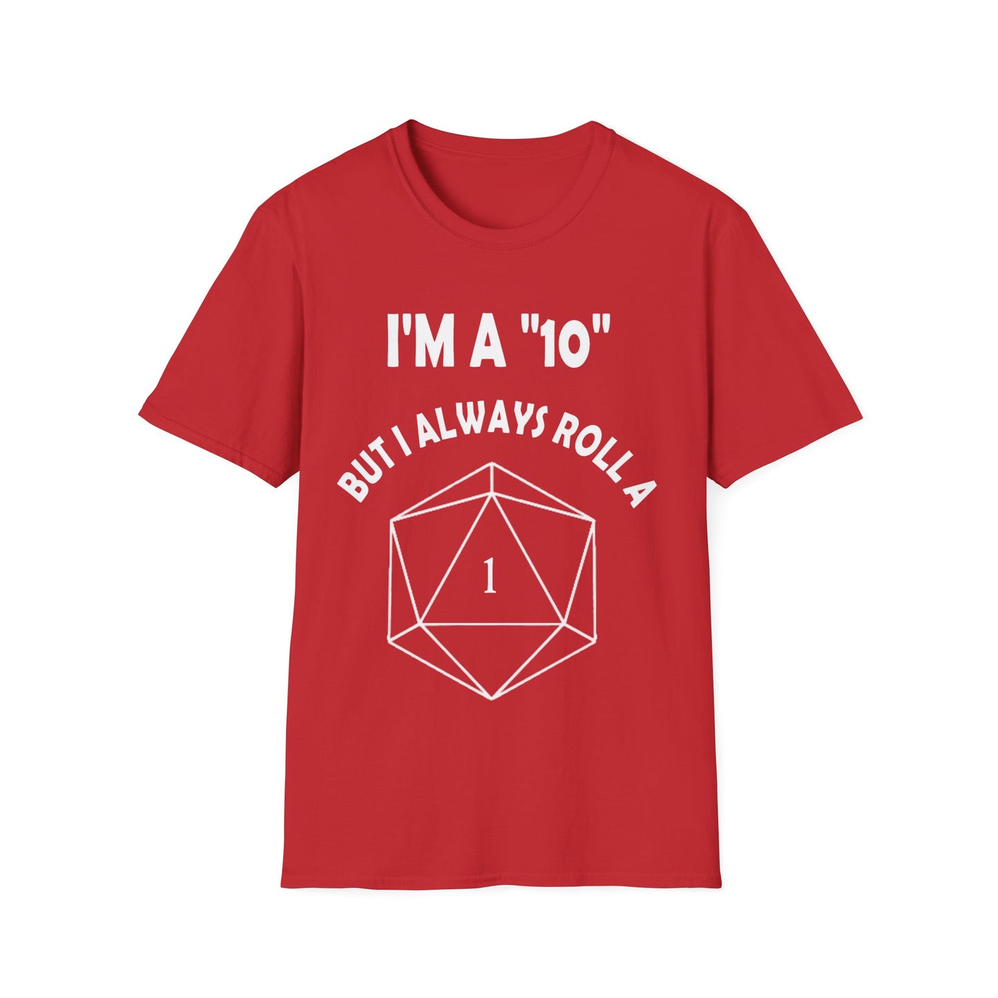 I'm a 10 but I always roll a 1 - White - Unisex Softstyle T-Shirt