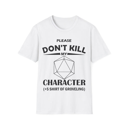 Please Don't Kill My Character - Black - Unisex Softstyle T-Shirt