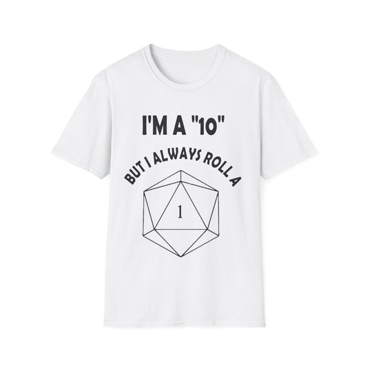 I'm a 10 but I always roll a 1 - Black - Unisex Softstyle T-Shirt